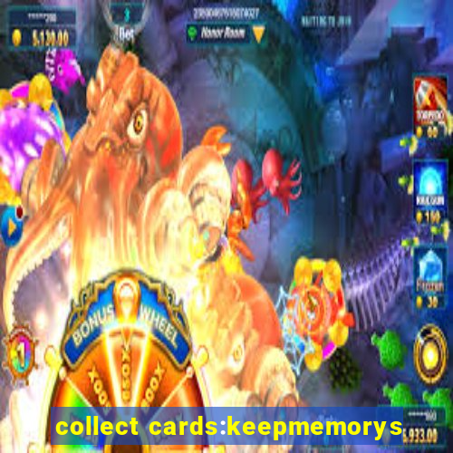 collect cards:keepmemorys